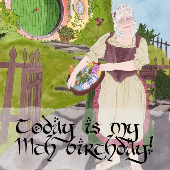 Custom illustration of a lady dressed like a hobbit, holding a basket of flowers and presents. Bag End is in the background and the text reads "Today is my 111th Birthday!"