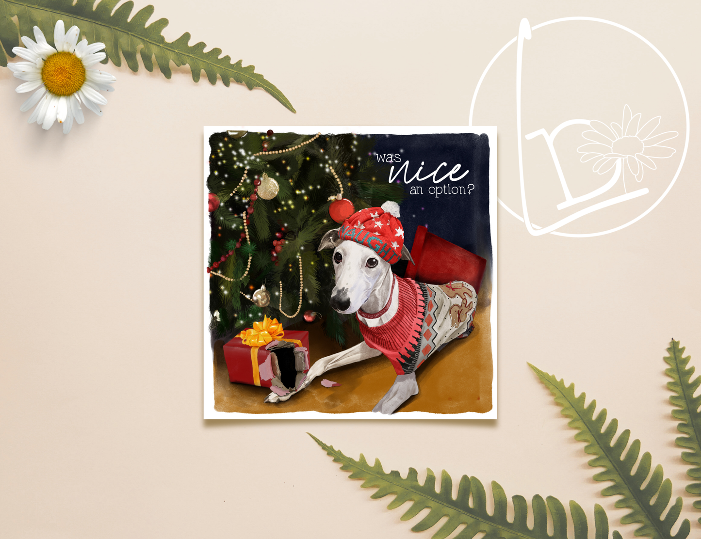 Illustrated print of a dog wearing a christmas jumper and hat. She's knocked over the christmas tree and ripped open a present. The slogan says "was nice an option?"